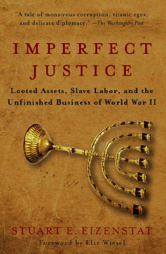 Imperfect Justice: Looted Assets, Slave Labor, and the Unfinished Business of World War II