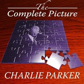 The Complete Picture - Charlie Parker