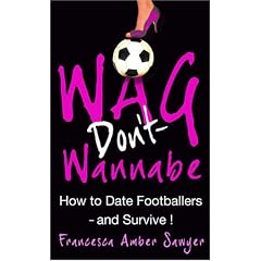 Wag Don't Wannabe - The smart girl's guide to dating a footballer