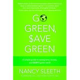 Go Green, Save Green: A Simple Guide to Saving Time, Money, and God's Green Earth