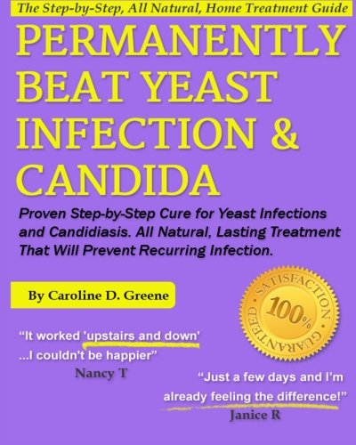 Permanently Beat Yeast Infection & Candida: Proven Step-by-Step Cure for Yeast Infections & Candidiasis, Natural, Lasting Treatment That Will Prevent Recurring Infection (Women's Health Expert Series)