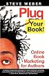 Plug Your Book! Online Book Marketing for Authors, Book Publicity through Social Networking