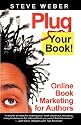 Plug Your Book! Online Book Marketing for Authors, Book Publicity through Social Networking