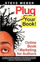 Plug Your Book! Online Book Marketing for Authors, Book Publicity through Social Networking