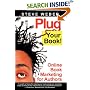 Plug Your Book! Online Book Marketing for Authors, Book Publicity through Social Networking