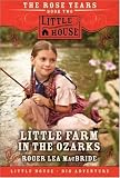 Little Farm in the Ozarks (Little House Chapter Books: The Rose Years) by MacBride, Roger Lea (2007) Paperback