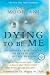 Dying To Be Me: My Journey from Cancer, to Near Death, to True Healing