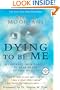 Dying To Be Me: My Journey from Cancer, to Near Death, to True Healing