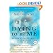 Dying To Be Me: My Journey from Cancer, to Near Death, to True Healing