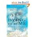 Dying to Be Me: My Journey from Cancer, to Near Death, to True Healing