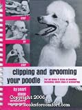 Clipping and Grooming Your Poodle