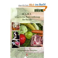 B.A.R.F. - Artgerechte Rohern�hrung f�r Hunde: Ein praktischer Ratgeber