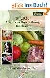 B.A.R.F. - Artgerechte Rohern�hrung f�r Hunde: Ein praktischer Ratgeber