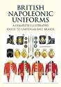 British Napoleonic Uniforms: A Complete Illustrated Guide to Uniforms, Facings and Lace: A Complete Illustrated Guide to Uniforms and Braids