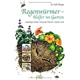 Regenw�rmer - Helfer im Garten: Lebendiger Boden - Gesunde Pflanzen - Reiche Erntevon "Dr. Ralf Klinger"