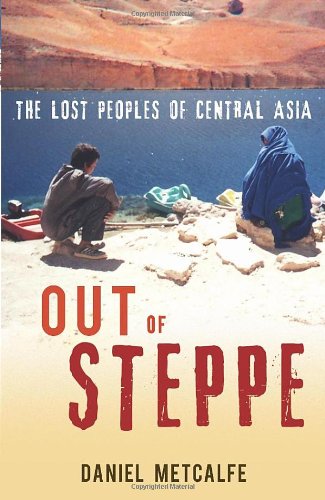 out of steppe the lost peoples of central asia