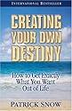 Creating Your Own Destiny: How to Get Exactly What You Want Out of Life