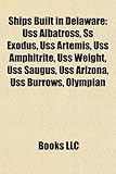 Ships Built in Delaware: USS Albatross, SS Exodus, USS Artemis, USS Amphitrite, USS Weight, USS Saugus, USS Arizona, USS Burrows, Olympian-