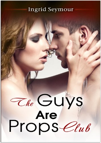 The Guys Are Props Club by Ingrid Seymour