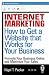 Internet Marketing: How to Get a Website That Works for Your Business