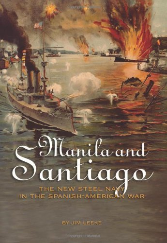 Manila and Santiago: The New Steel Navy in the Spanish-American War by Jim Leeke (2009-05-01)