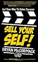 Sell Your Self!: Act Your Way To Sales Success