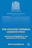 The Atlantic imperial constitution : center and periphery in the English Atlantic world