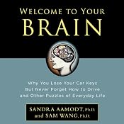 Welcome to Your Brain: Why You Lose Your Car Keys but Never Forget How to Drive and Other Puzzles of Everyday Life | [Sandra Aamodt, Sam Wang]