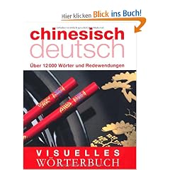 Visuelles W�rterbuch Chinesisch-Deutsch: �ber 6000 W�rter und Redewendungen