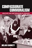 Compassionate communalism : welfare and sectarianism in Lebanon