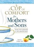 Cup of Comfort for Mothers and Sons: Stories that Celebrate a very Special Bond