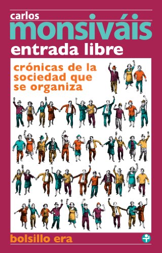 Entrada libre. Crónicas de la sociedad que se organiza (Biblioteca Era / Era Library) (Spanish Edition)