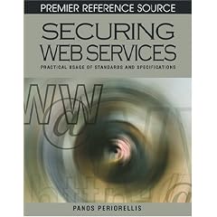 Securing Web Services: Practical Usage of Standards and Specifications (Premier Reference Source)