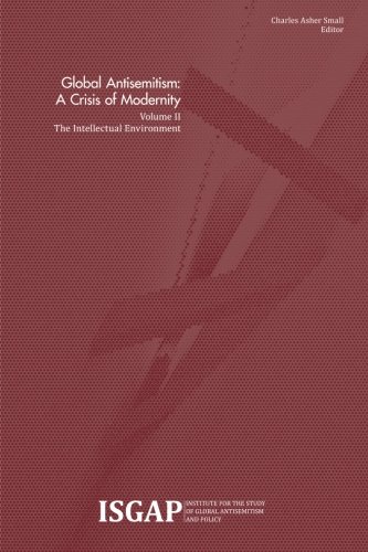 Global Antisemitism: A Crisis of Modernity: Volume II: The Intellectual Environment (Volume 2)