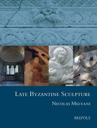 Late Byzantine Sculpture (Studies in the Visual Cultures of the Middle Ages)