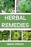 Herbal Remedies: A Quick Introduction To Herbal Remedies, Examples Of Herbal Remedies That Are Used Today And Preserving Active Compounds When Preparing Herbal Remedies