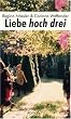 Liebe hoch drei