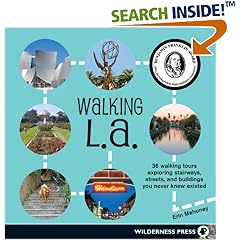 Walking L.A.: 36 Walking Tours Exploring Stairways, Streets and Buildings You Never Knew Existed (Walking La: 38 Walking Tours Exploring Stairways, Streets &)