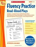 Fluency Practice Read-Aloud Plays: Grades 1-2: 15 Short, Leveled Fiction and Nonfiction Plays With Research-Based Strategies to Help Students Build ... and Comprehension (Best Practices in Action)