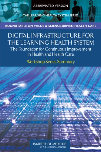 Digital Infrastructure for the Learning Health System: The Foundation for Continuous Improvement in Health and Health Care: Workshop Series Summary (Learning Health System: Workshop Series Summary)