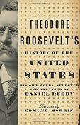 Theodore Roosevelt's History of the United States: His Own Words,Selected and Arranged by Daniel Ruddy: Daniel Ruddy: 9780061834325: Amazon.com: Books