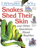 I Wonder Why Snakes Shed Their Skin and Other Questions Abou