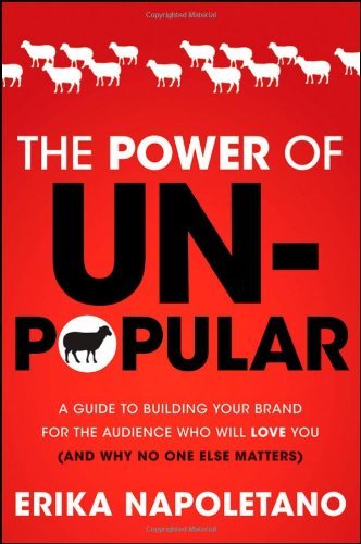 The Power of Unpopular: A Guide to Building Your Brand for the Audience Who Will Love You (and Why No One Else Matters) by Erika Napoletano (10-Apr-2012) Hardcover