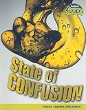 State of Confusion: Solids, Liquids, and Gases (Raintree Fusion: Solids, Liquids, and Gases)