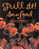 Grill it! : seafood : 80 quick and delicious recipes to sear, sizzle, and smoke