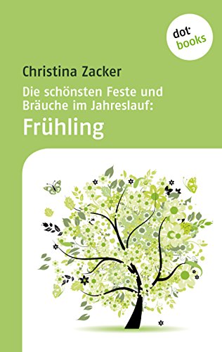 Die schönsten Feste und Bräuche im Jahreslauf - Band 1: Frühling (German Edition)