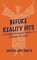 Before Reality Hits: A Straightforward Guide to College Success