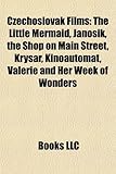 Czechoslovak Films (Study Guide): The Little Mermaid, Jano Ik, the Shop on Main Street, Krysa, Kinoautomat, Valerie and Her Week of Wonders-