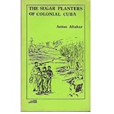 The Sugar Planters of Colonial Cuba / Anton Allaharby Anton Allahar