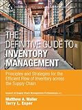 The Definitive Guide to Inventory Management: Principles and Strategies for the Efficient Flow of Inventory across the Supply Chain (Council of Supply Chain Management Professionals)